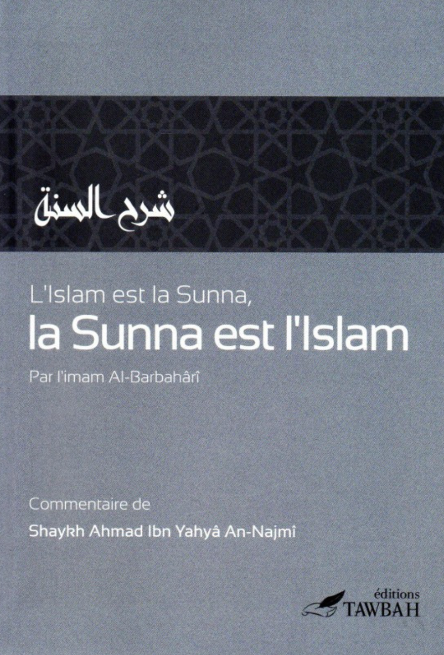 L'Islam est La Sunna, la Sunna est l'Islam D'après L'imam Al-Barbahari – Édition Tawbah